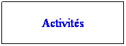 Zone de Texte: Activits 
